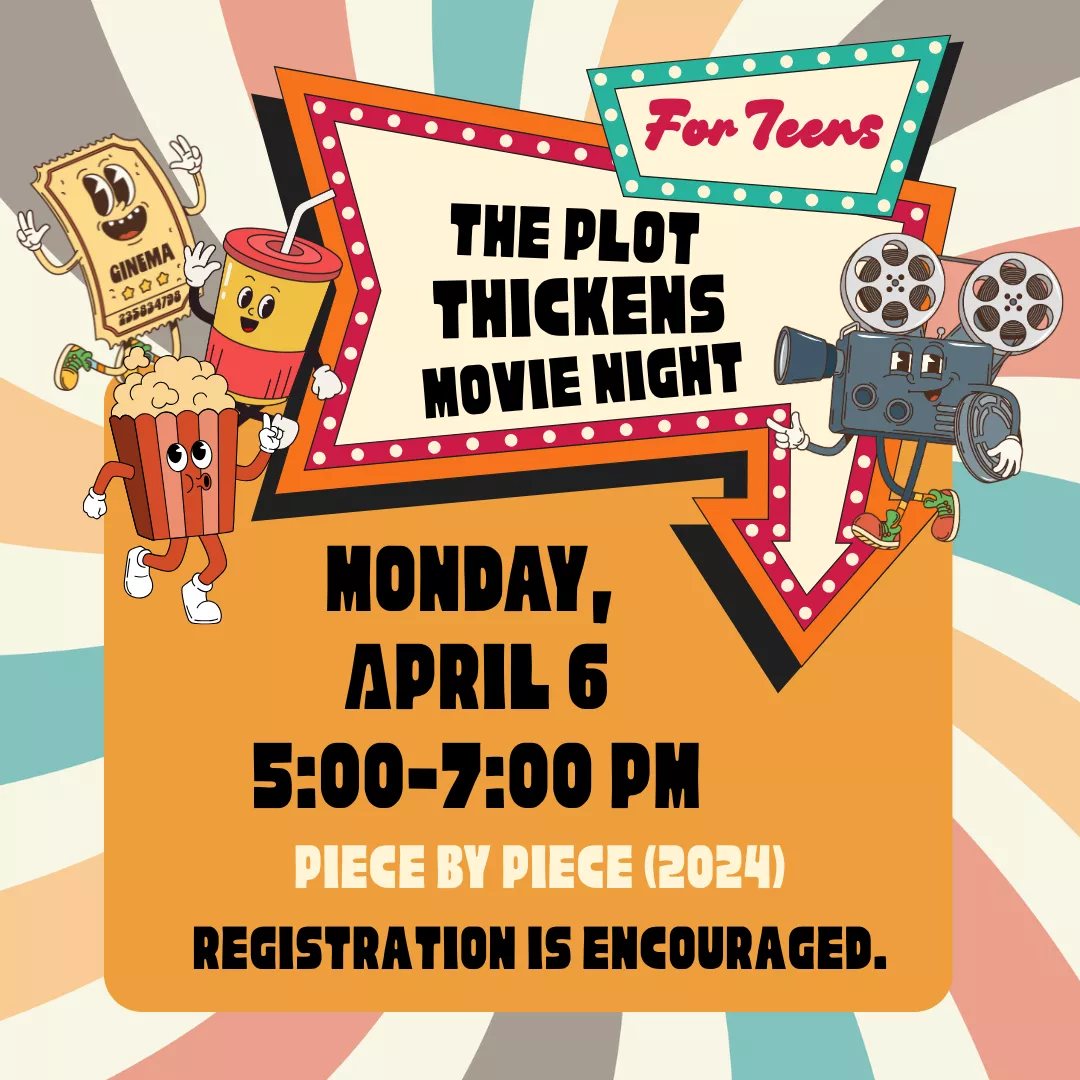 The plot thickens movie night for teens. Monday, April sixth from five to seven p.m. Showing piece by piece from twenty twenty four. Registration is encouraged.