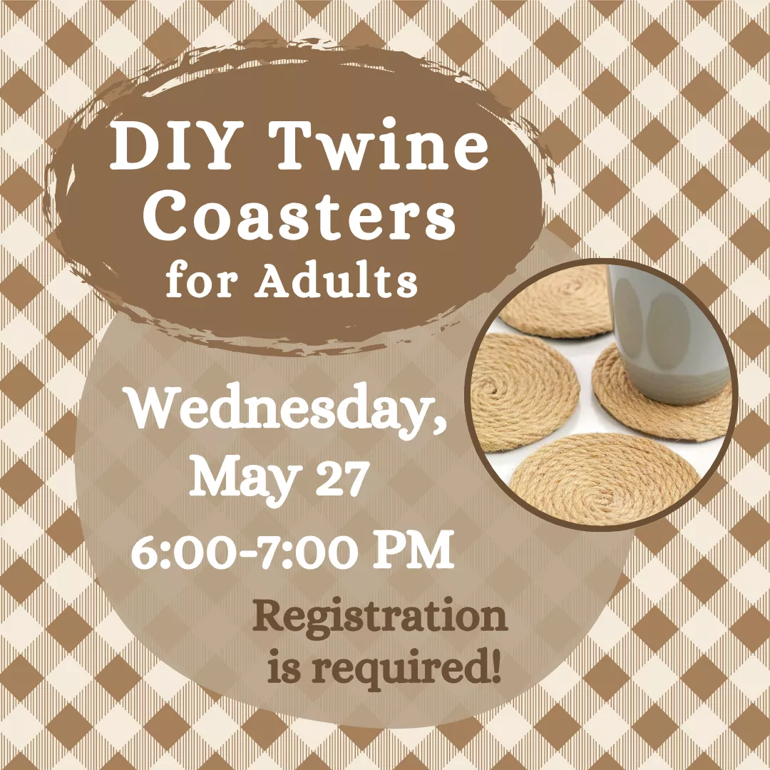 D.I.Y. twine coasters for adults. Wednesday, may twenty seventh from six to seven P.M. Registration is required!