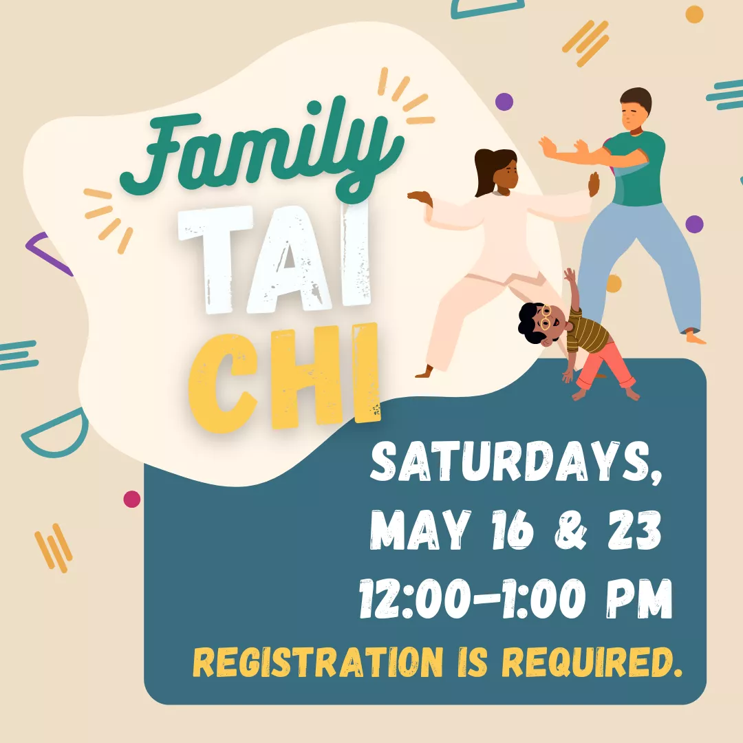Family tai chi. Saturdays, may sixteenth and twenthy third from twelve to one P.M. Registration is required.