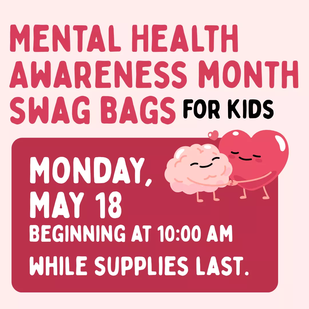 Mental health awareness month swag bags for kids. Monday, may eighteenth beginning at ten A.M. While supplies last.