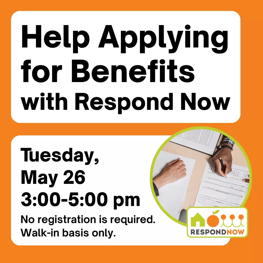 Help applying for benefits with respond now. Tuesday, may twenty sixth from three to five P.M. No registration is required. Walk in basis only.