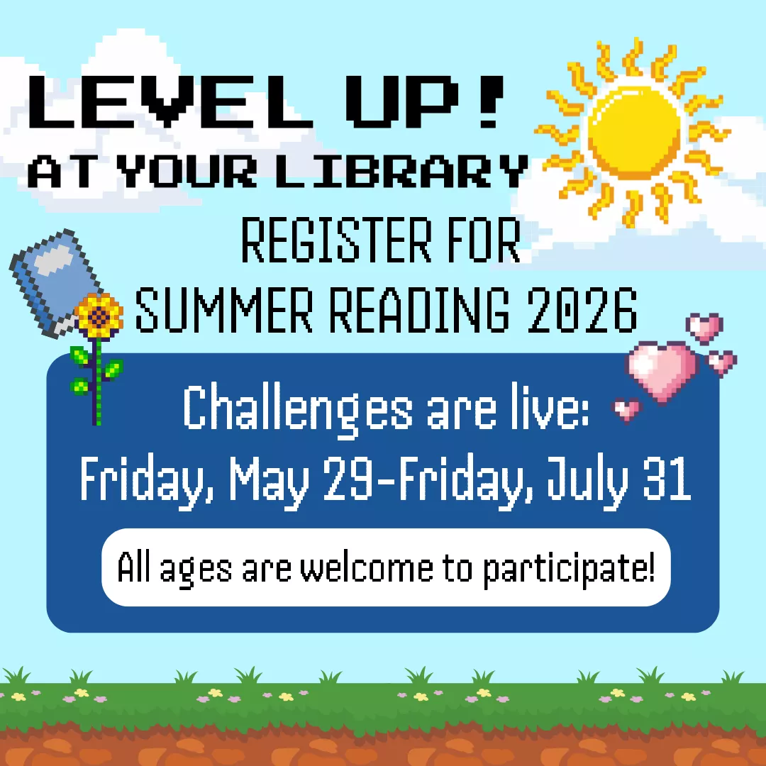 Level up! At your library. Register for summer reading twenty twenty six. Challenges are live from friday, may twenty ninth to friday, july thirty first. All ages are welcome to participate!