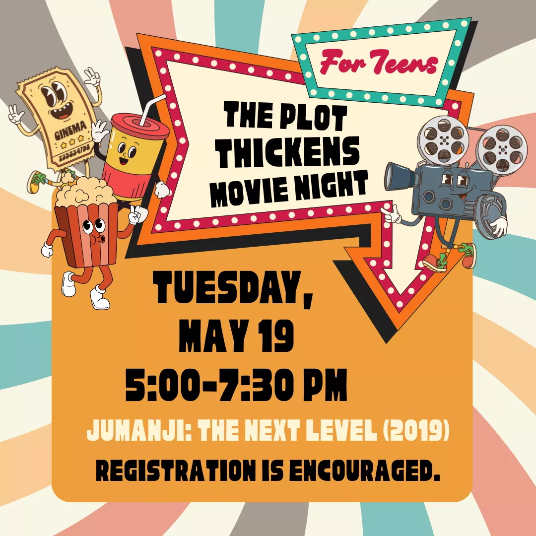 The plot thickens movie night for teens. Tuesday, may nineteenth from five to seven thirty p.m. Showing jumaji: the next level from twenty nineteen. Registration is encouraged.