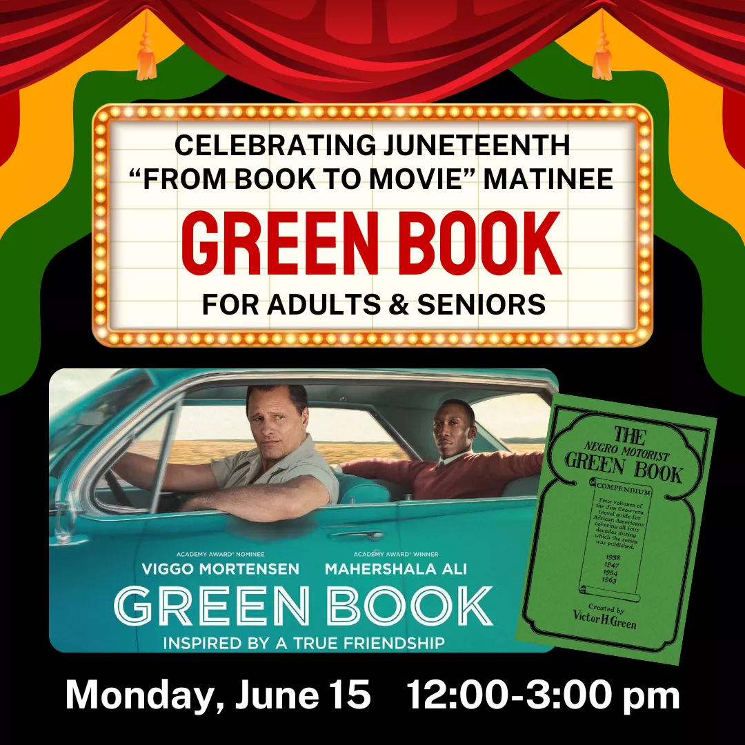 Celebrating juneteenth from book to movie matinee for adults and seniors. Showing green book. Monday, june fifteenth from twelve to three P.M.