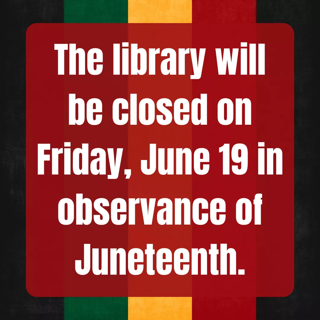 The library will be closed on friday, june nineteenth in observance of juneteenth.