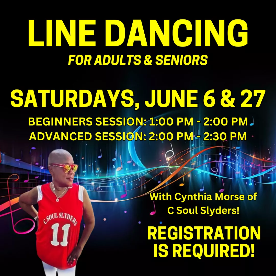 Line dancing for adults and seniors. Saturdays, june sixth and twenty seventh. Beginners session is one to two thirty p.m. and the advanced session is two to two thirty p.m. Registration is required!