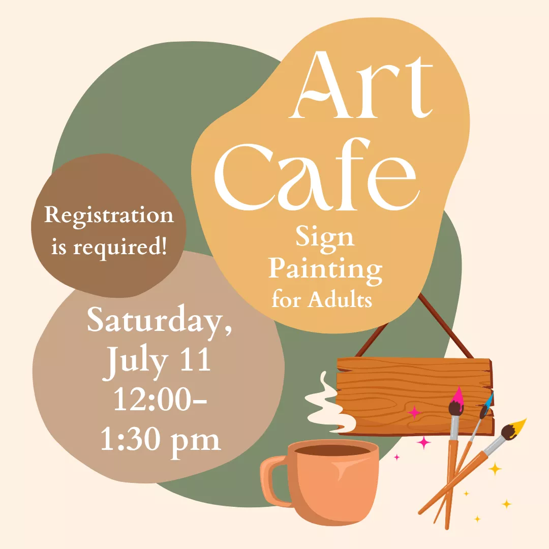 Art cafe: sign painting for adults. Saturday, july eleventh from twelve to one thirty p.m. Registration is required.