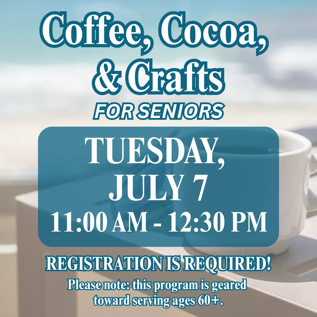 Coffee, cocoa, and crafts for seniors. Tuesday, july seventh from eleven A.M. to twelve thirty P.M. Registration is required! Please note: this program is geared toward serving ages sixty plus.