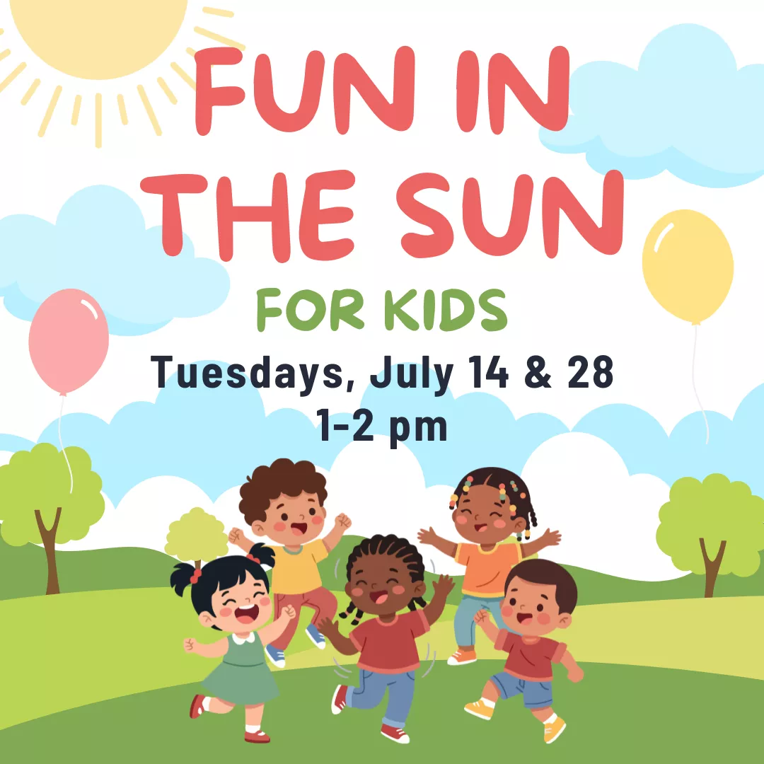 Fun in the sun for kids. Tuesdays, july fourteenth and twenty eighth from one to two p.m.