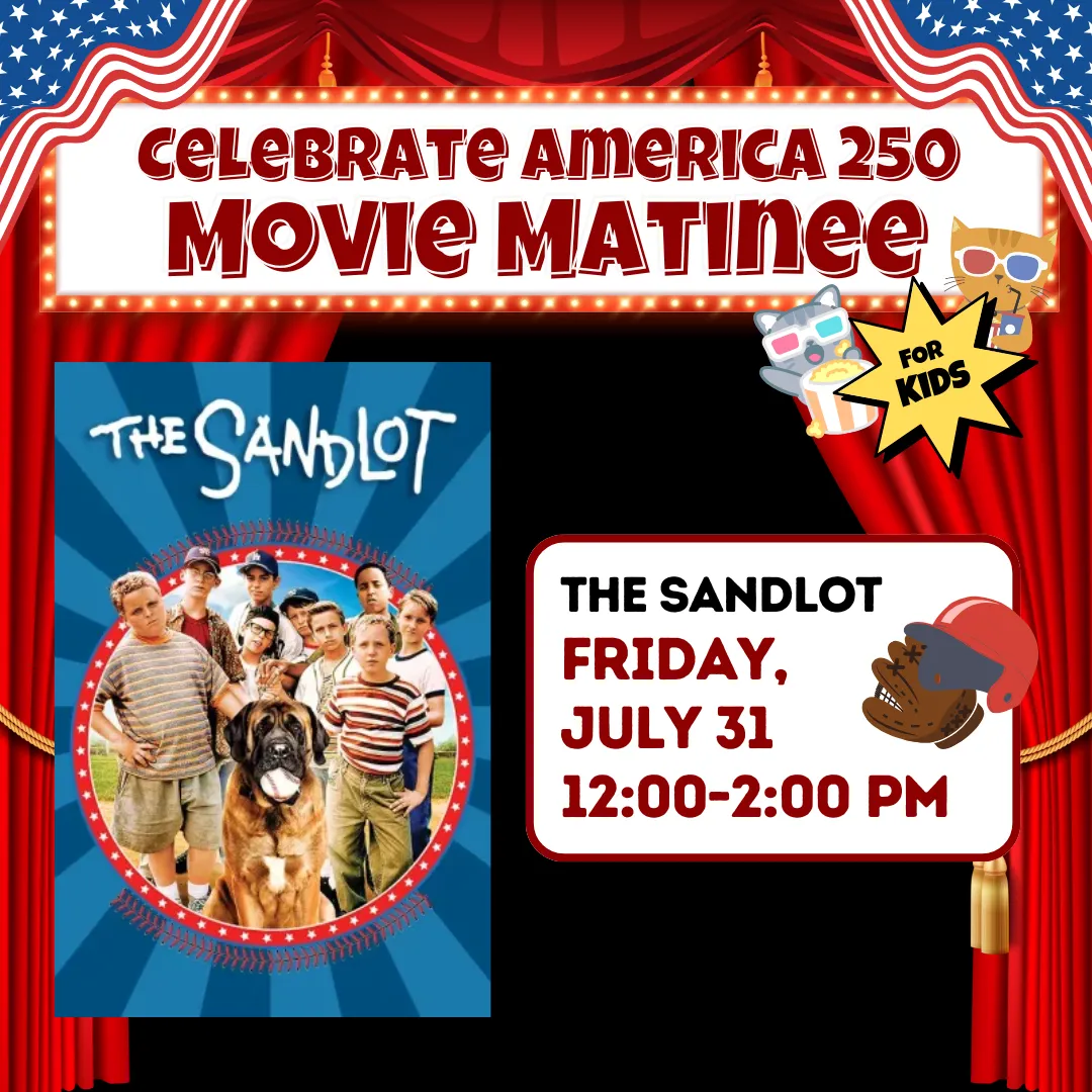 Celebrate america two fifty movie matinee. Showing the sandlot. Friday, july thirty first from twelve to two p.m. Registration is required.