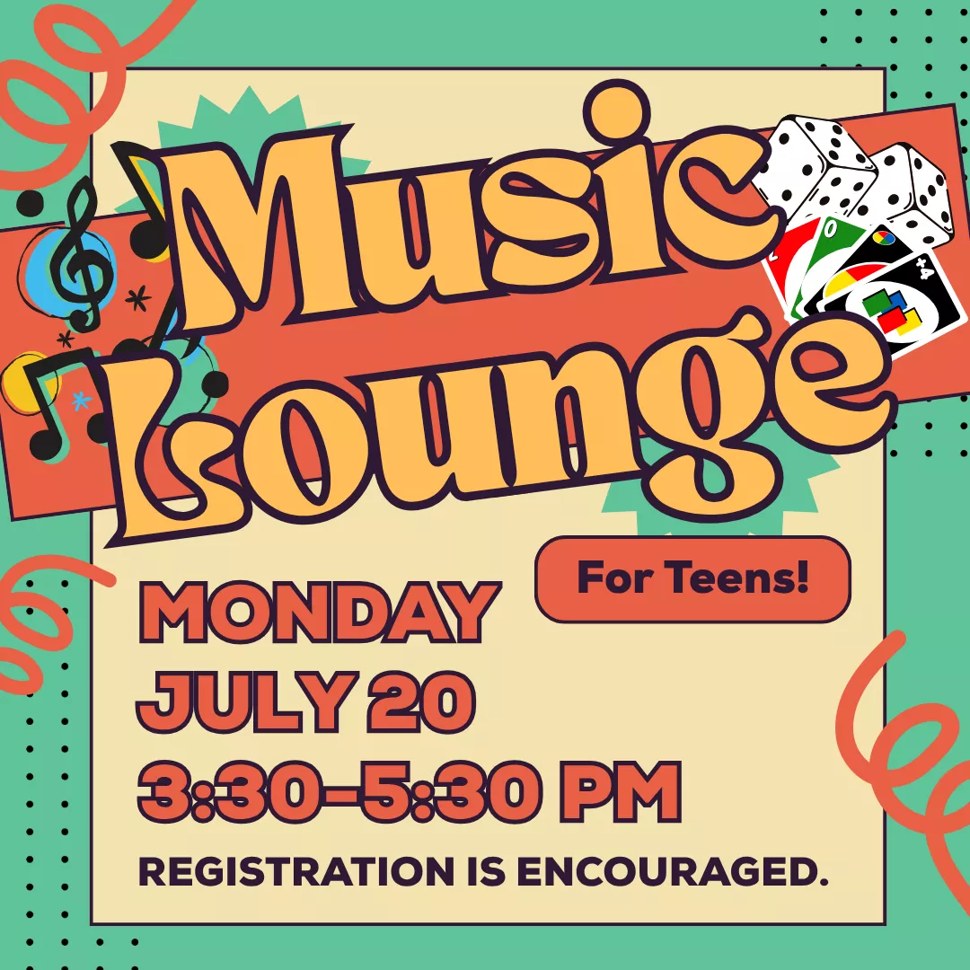Music lounge for teens. Monday, july twentieth from three thirty to five thirty p.m. Registration is encouraged.