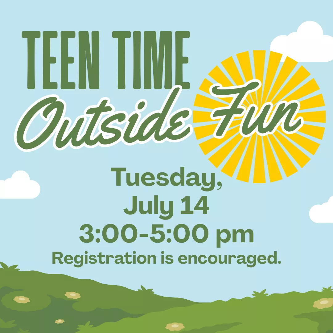 Teen time: outside fun. Tuesday, july fourteenth from three to five p.m. Registration is encouraged.