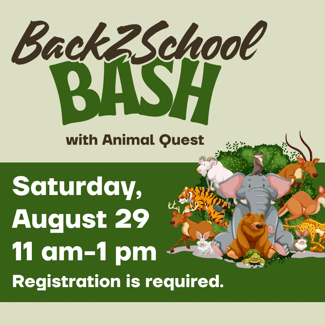 Back 2 school bash with animal quest. Saturday, august twenty ninth from eleven a.m. to one p.m. Registration is required.