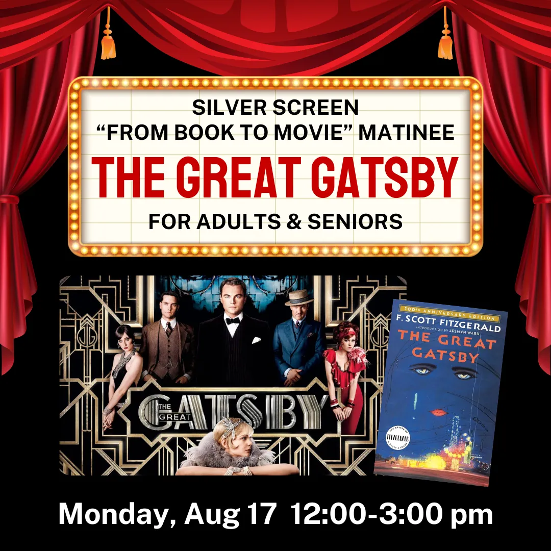 Silver screen from book to movie matinee, the great gatsby. For adults and seniors. Monday, august seventeenth from twelve to three p.m.