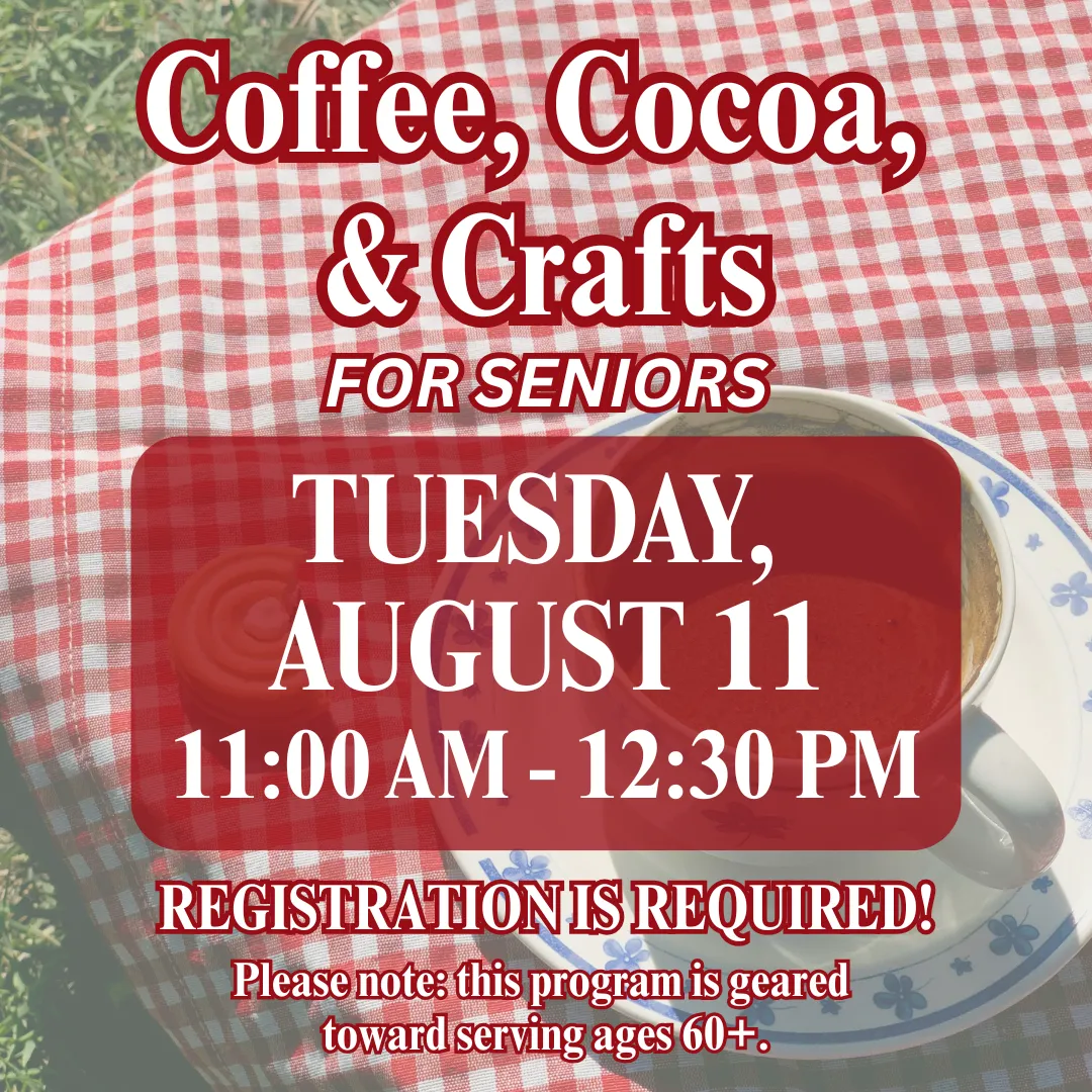 Coffee, cocoa, and crafts for seniors. Tuesday, august eleventh from eleven a.m. to twelve thirty p.m. Registration is required! Please note: this program is geared toward serving ages sixty plus.