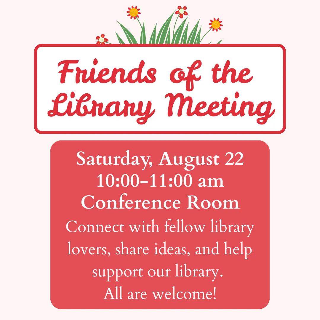 Friends of the library meeting. Saturday, august twenty second from ten to eleven a.m. in the conference room. Connect with fellow library lovers, share ideas, and help support our library. All are welcome!