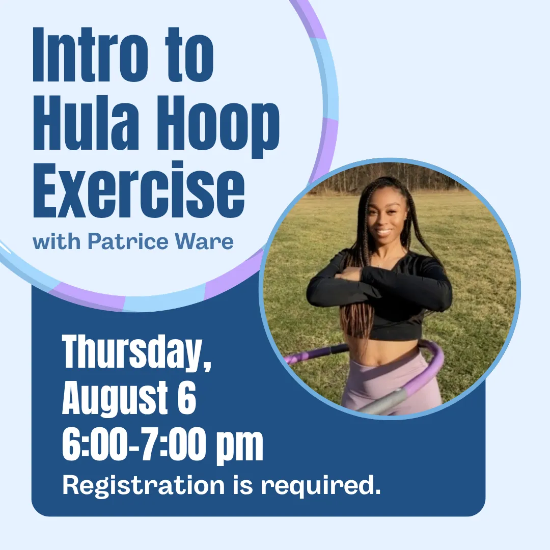Intro hula hoop exercise with patrice ware. Thursday, august sixth from six to seven p.m. Registration is required.