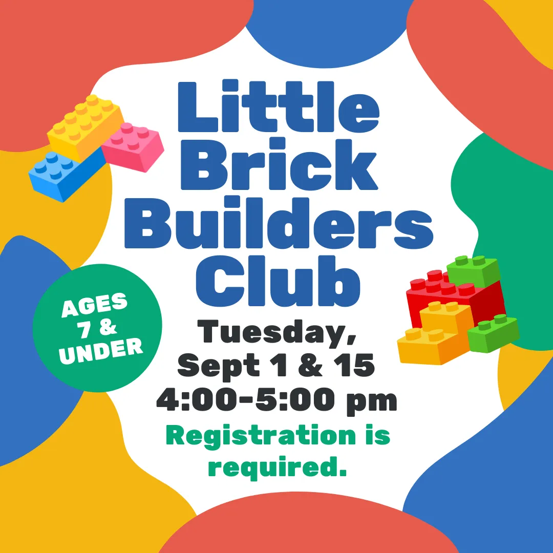 Little brick builders club. Tuesdays, september first and fifteenth from four to five p.m. Registration is required. For ages seven and under. 