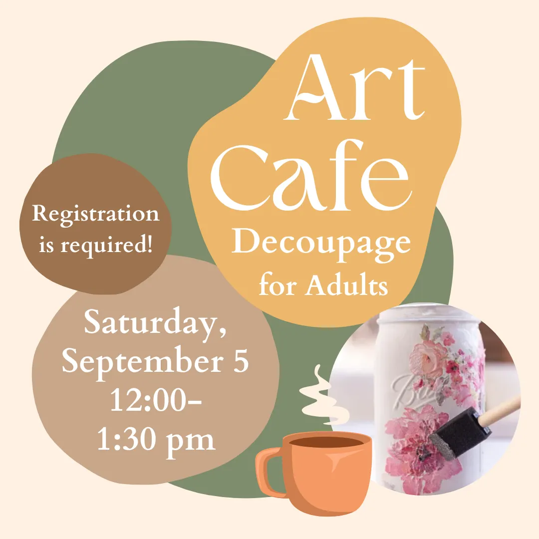 Art cafe: decoupage for adults. Saturday, september fifth from twelve to one thirty p.m. Registration is required!