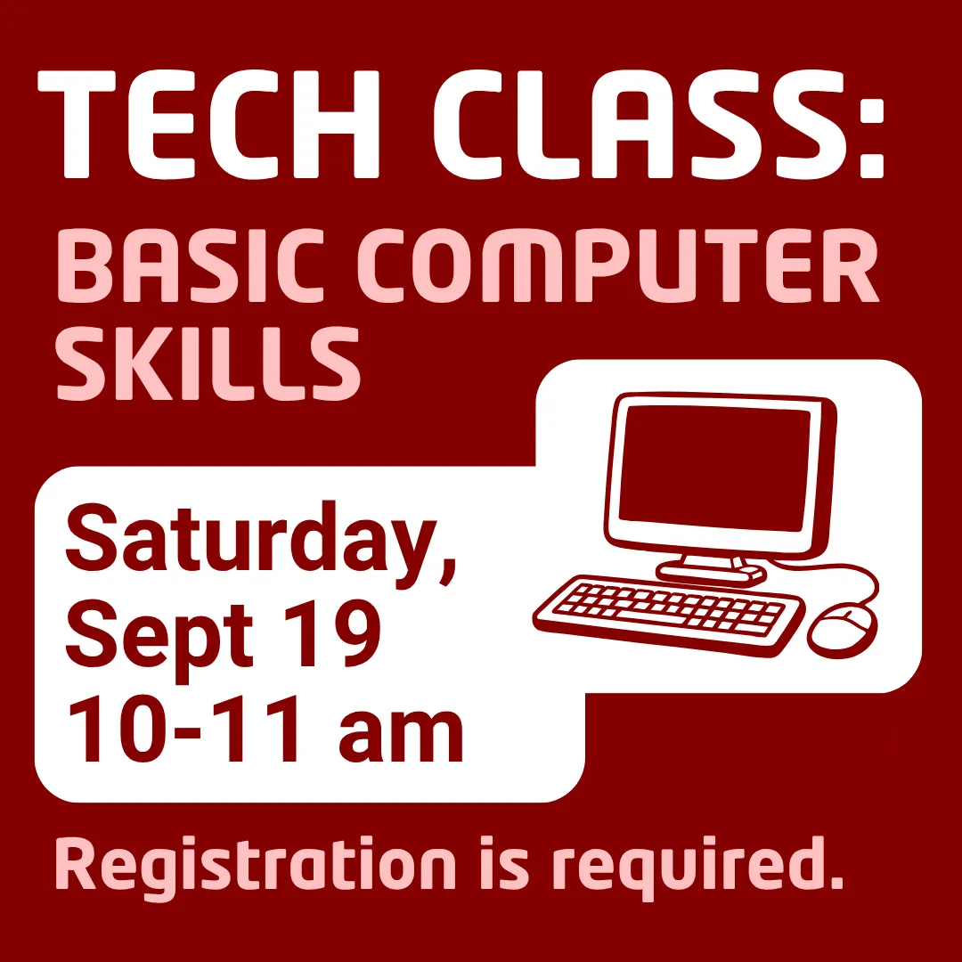 Tech class: basic computer skills. Saturday, september nineteenth from ten to eleven a.m. Registration is required.
