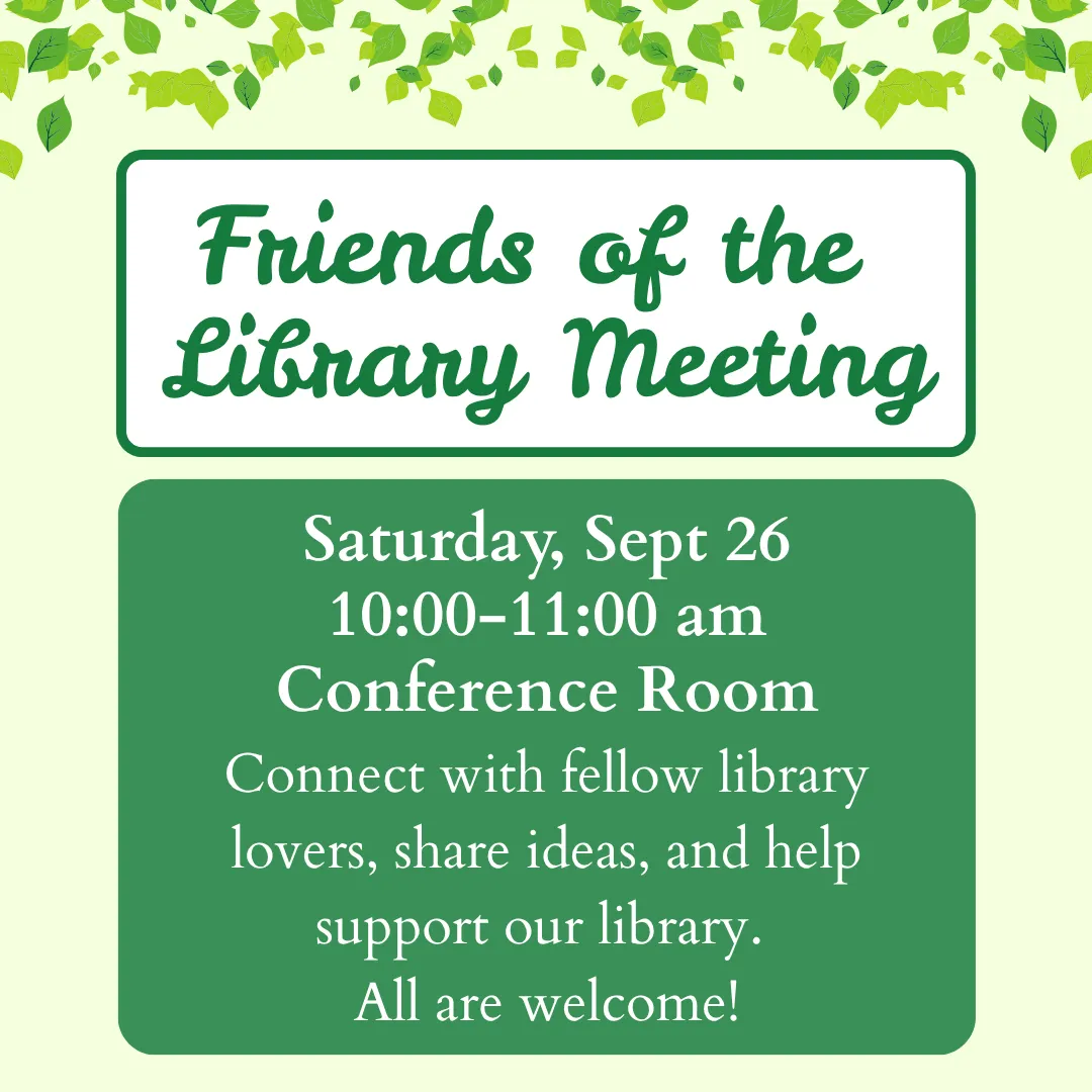 Friends of the library meeting. Saturday, september twenty sixth from ten to eleven a.m. Conference room. Connect with fellow library lovers, share ideas, and help support our library. All are welcome!
