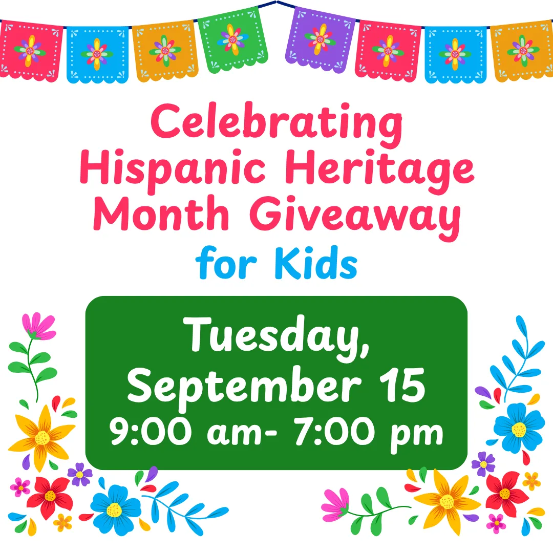 Celebrating hispanic heritage month giveaway for kids. Tuesday, september fifteenth from nine a.m. to seven p.m.
