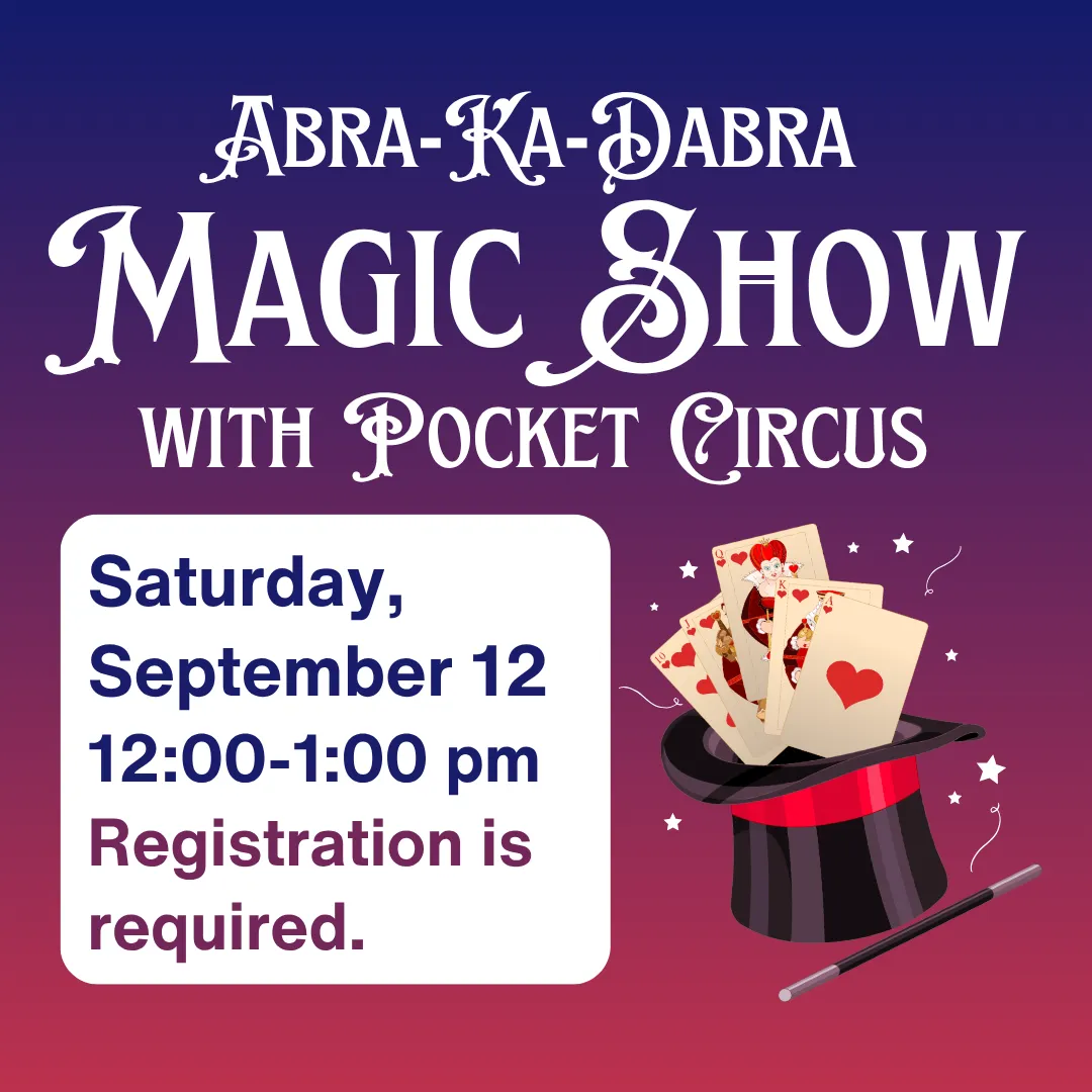 Abra-ka-dabra magic show with pocket circus. Saturday, september twelfth from twelve to one p.m. Registration is required..