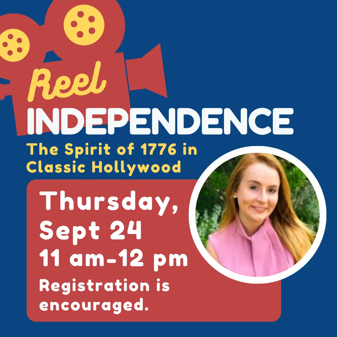 Reel independence: the spirit of seventeen seventy six in classic hollywood. Thursday, september twenty fourth from eleven a.m. to twelve p.m. Registration is encouraged.