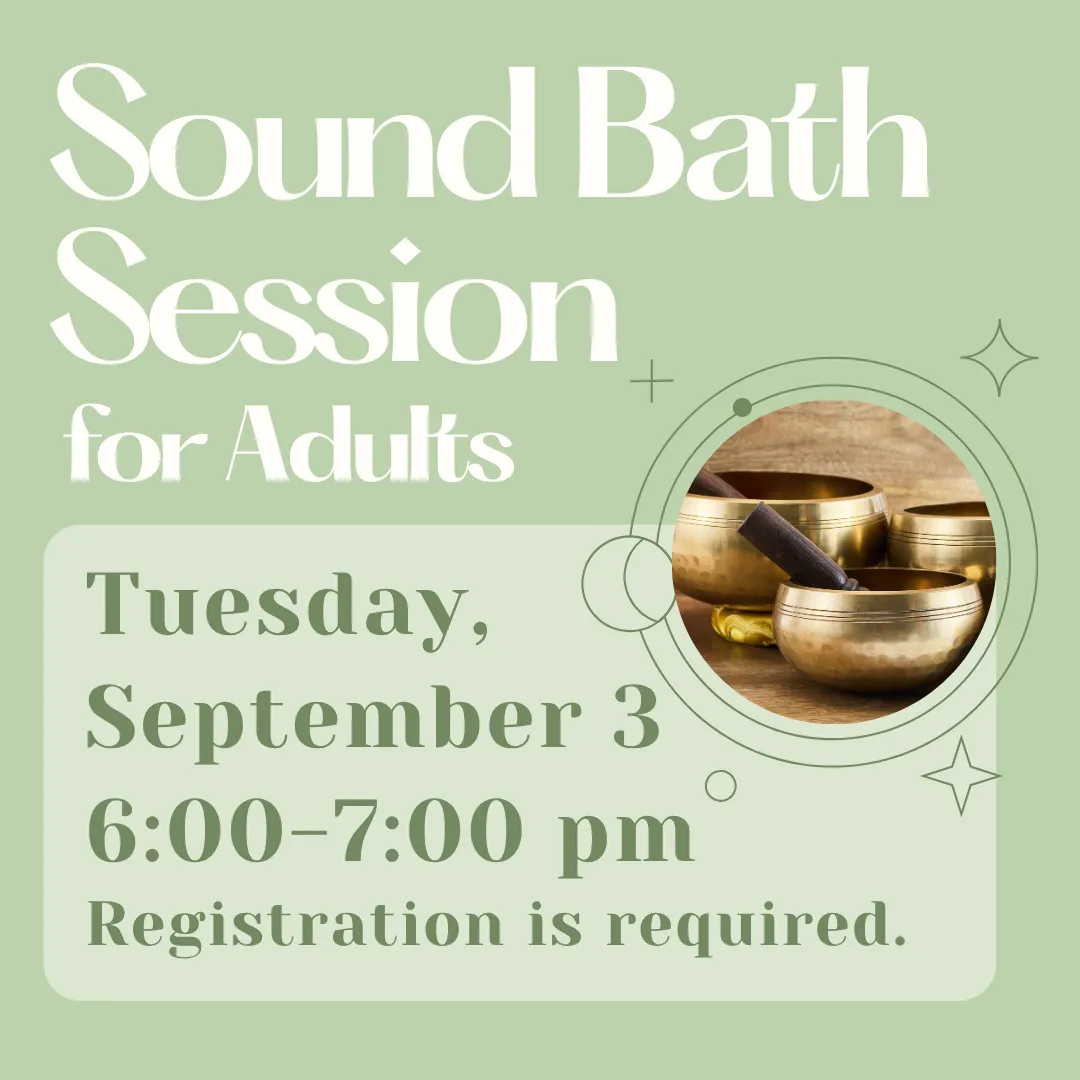 Sound bath session for adults. Tuesday, september third from six to seven p.m. Registration is required.
