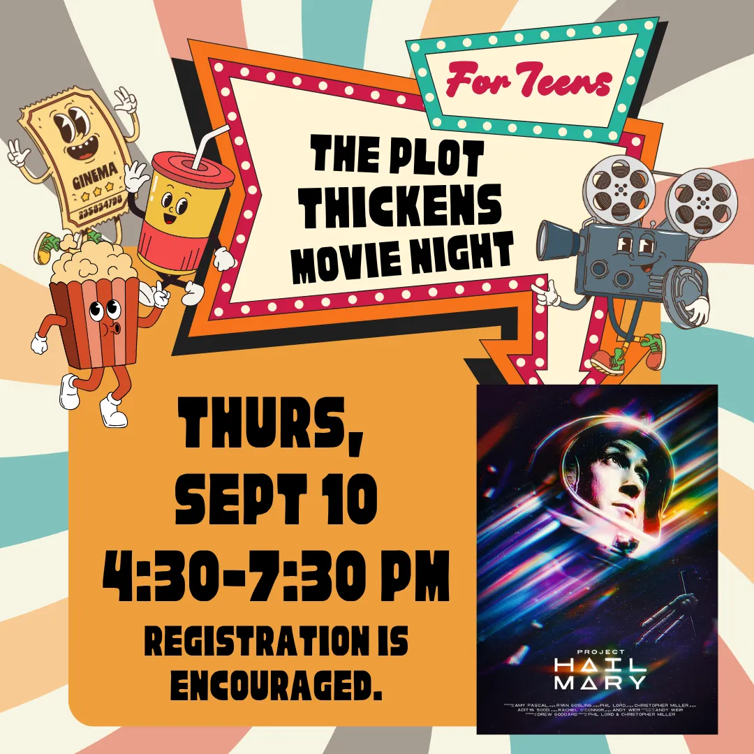 The plot thickens movie night for teens. Tuesday, september tenth from four thirty to seven thirty p.m.. Registration is encouraged. Showing project hail mary. 