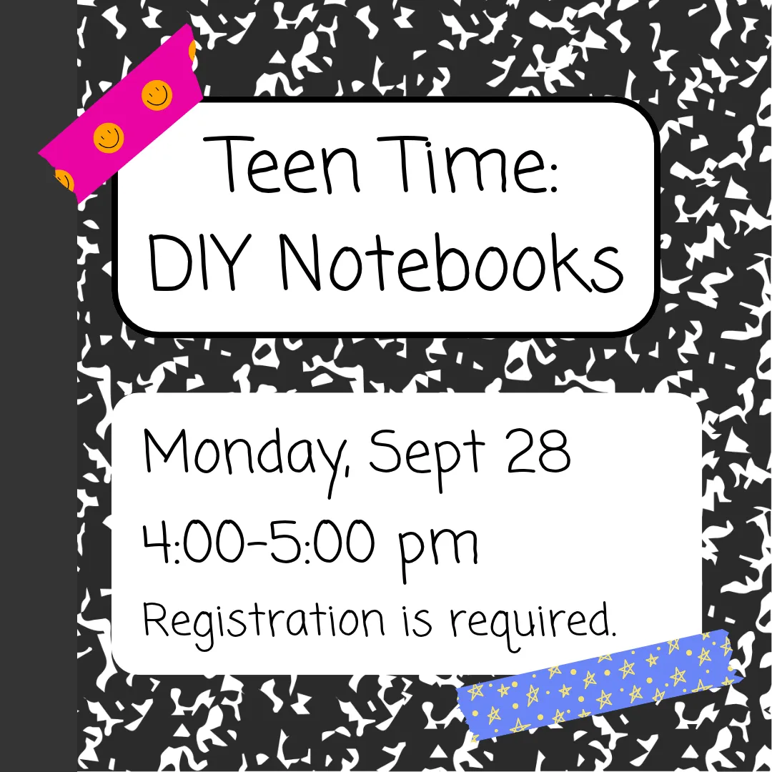 Teen time: diy notebooks. Monday, september 28 from 4 to 5 p.m. Registration is required.
