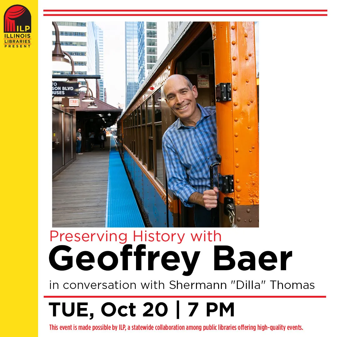 Preserving history with geoffrey baer in coversation with shermann dilla thomas. Tuesday, october 20 at 7 pm. This event is made possible by ILP, a statewide collaboration among public libraries offering high-quality events.
