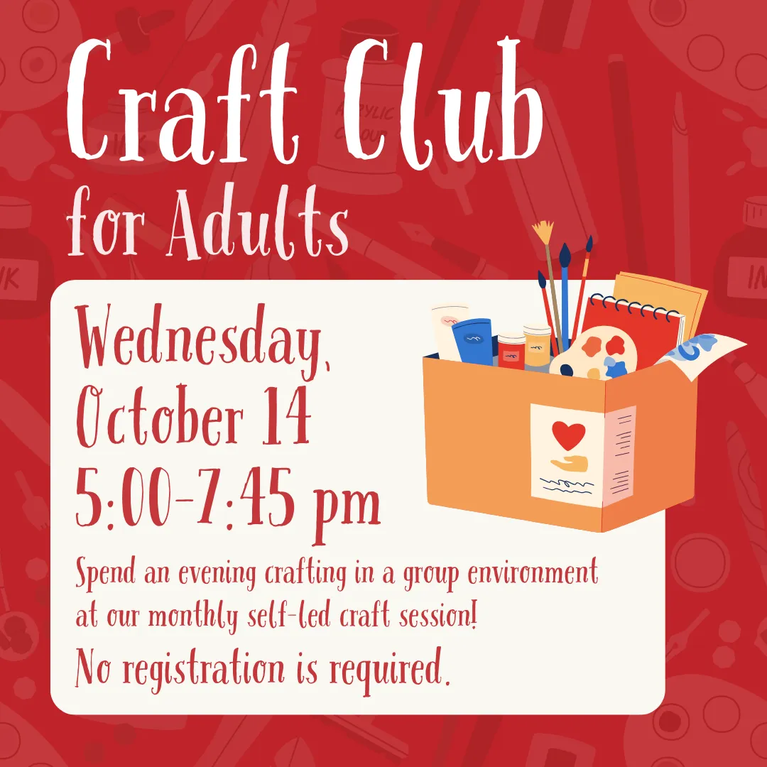 Craft club for adults. Wednesday, october fourteenth from five to seven fourty five p.m. Spend an evening crafting in a group environment at our monthly self-led craft session! No registration is required.