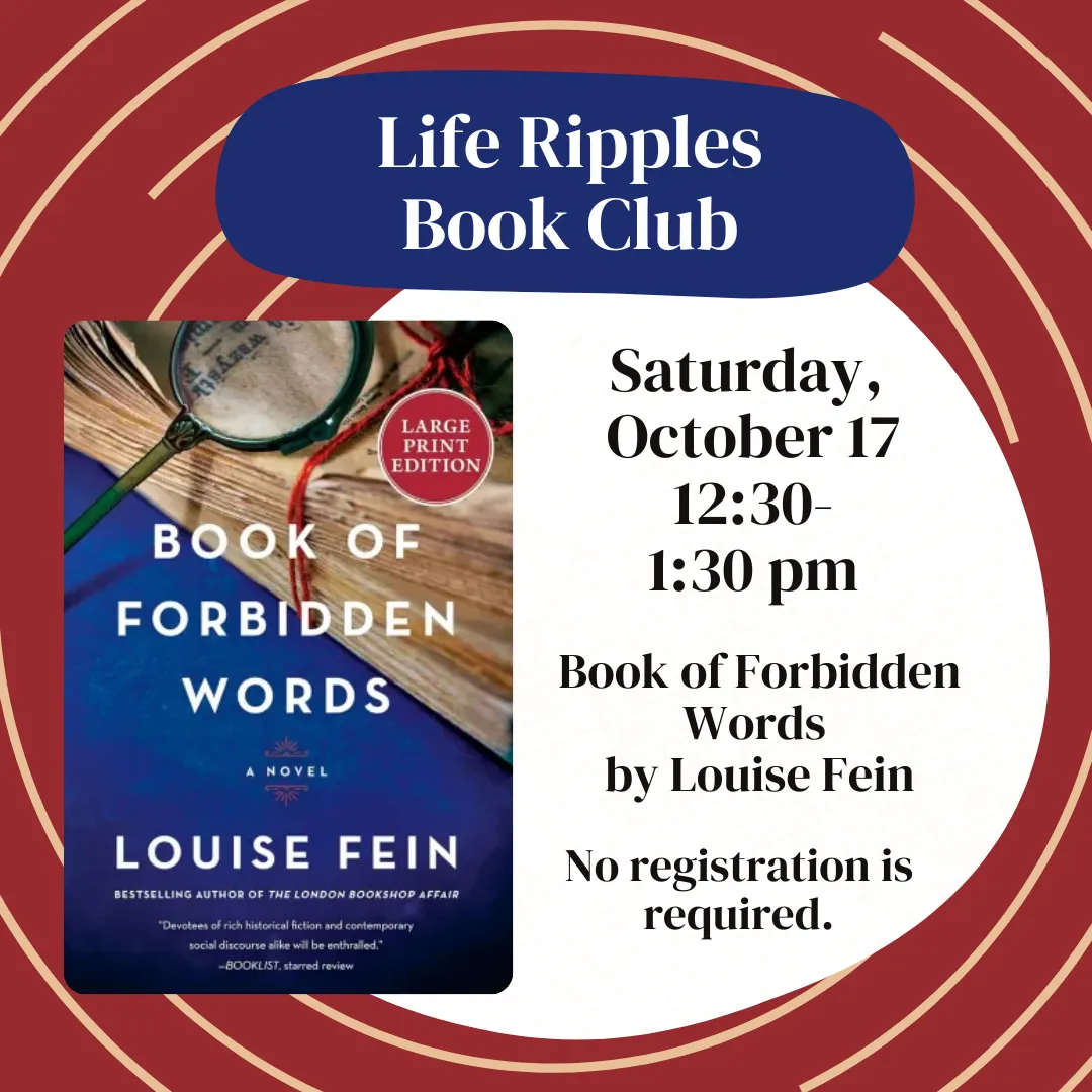 Life ripples book club. Saturday, october 17 from 12:30 to 1:30 PM. Book of Forbidden words by louise fein. No registration is required.