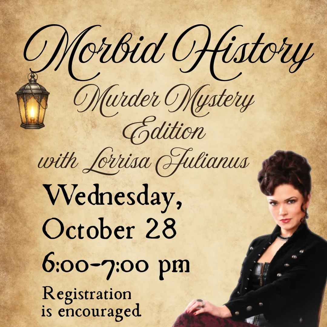 Morbid History Murder Mystery Edition with Lorrisa Julianus, Wednesday October 28, 6:00pm until 7:00pm, Registration is encouraged.