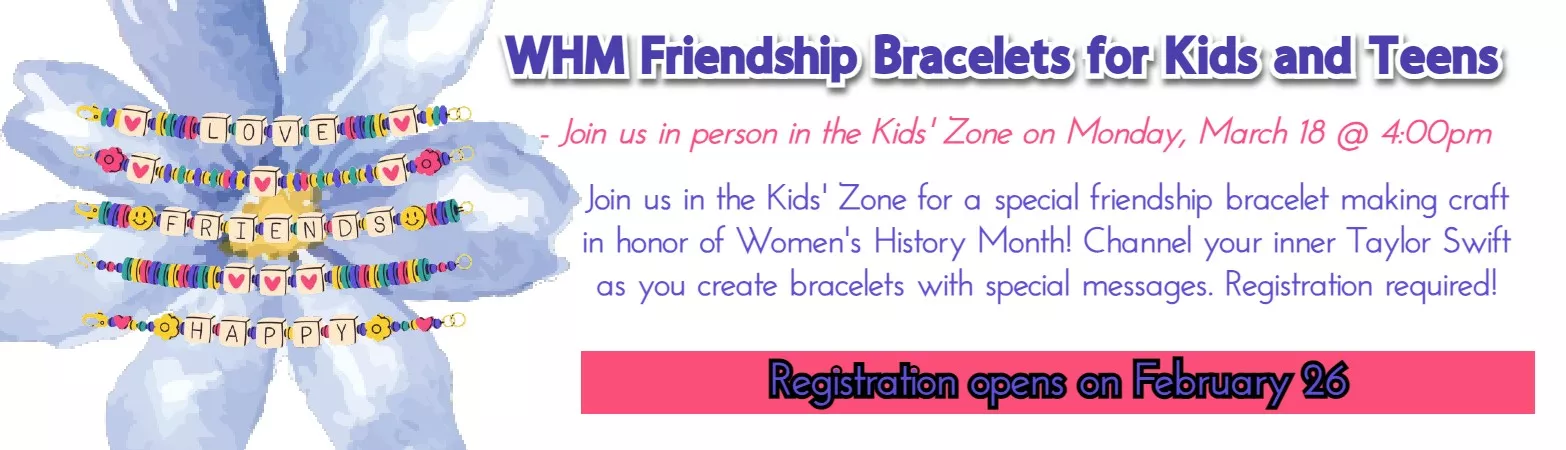 March 2024 WHM Friendship Bracelets Kids & Teens
