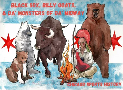 Black Sox, Billy Goats, &amp; da&#039; Monsters of da&#039; Midway: Chicago Team Sports History